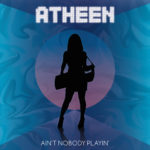 Atheen - Ain't Nobody Playin'